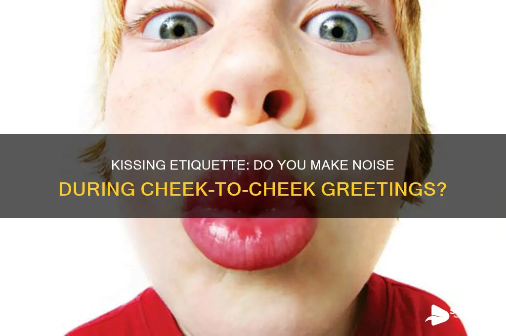 do you make a sound when kissing both cheeks