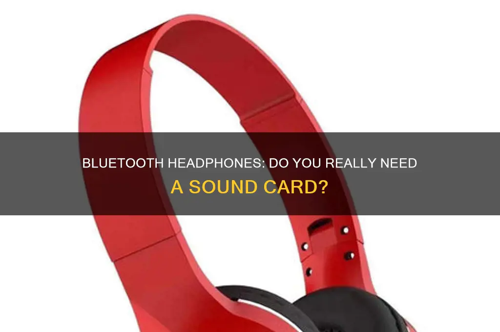 do you need a sound card for bluetooth headphones