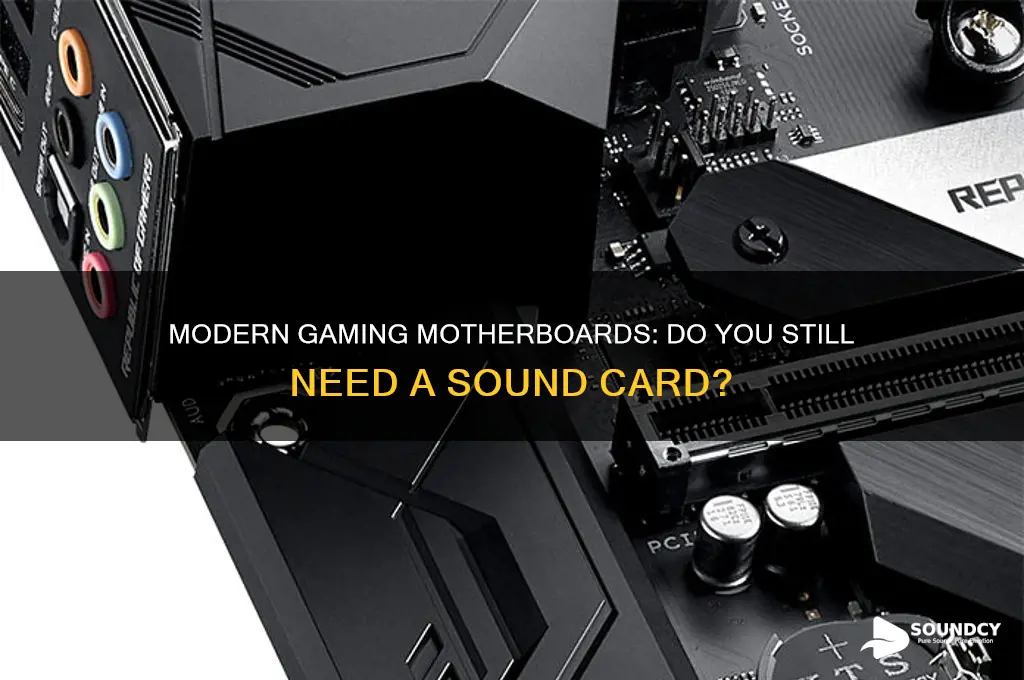 do you need sound card with modern gaming motherboards
