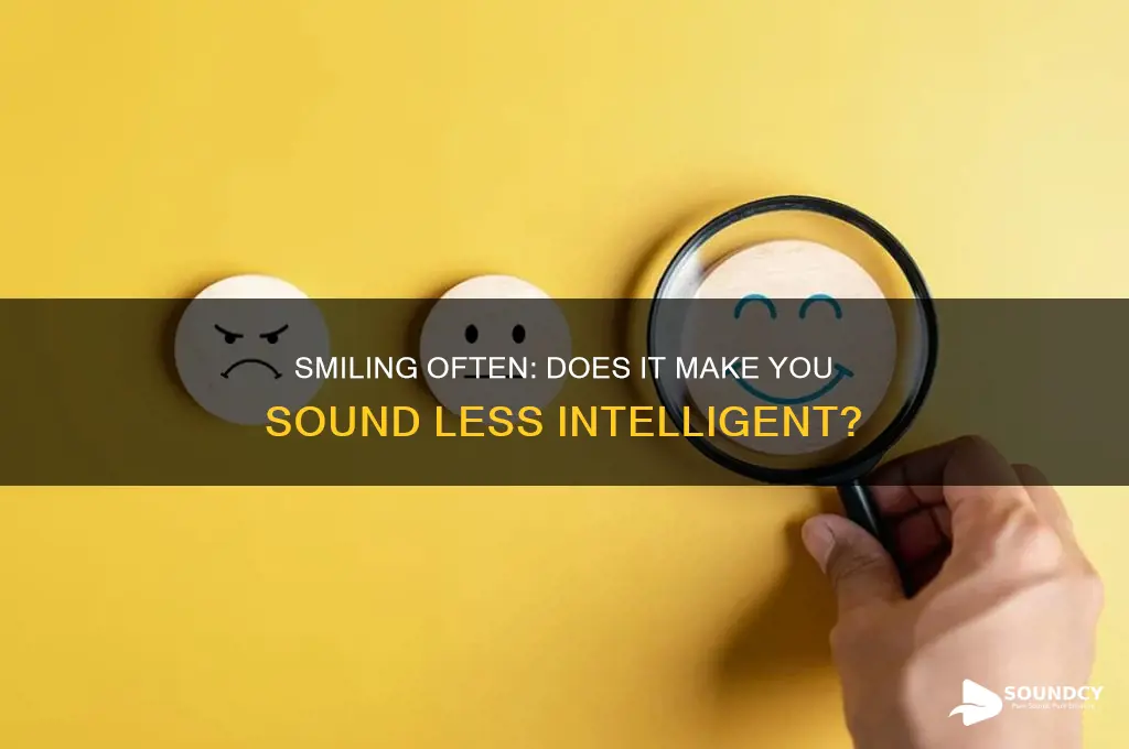 do you sound stupid when u smile a lot
