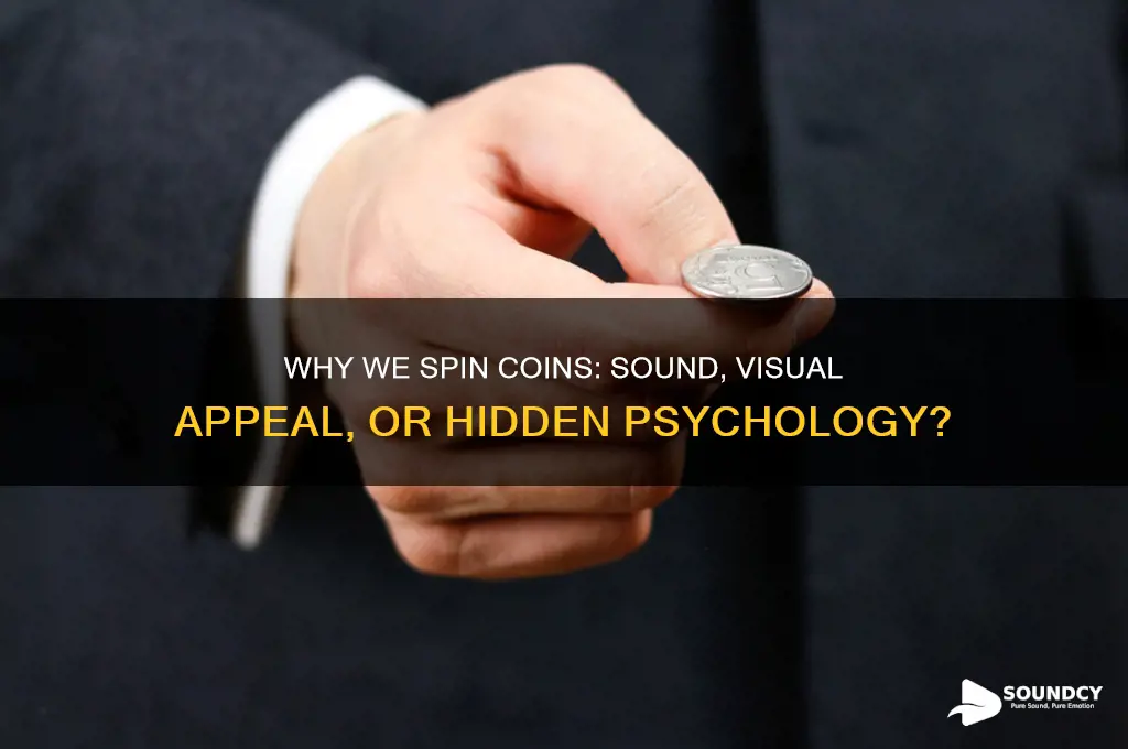 do you spin coins for the sound or visual
