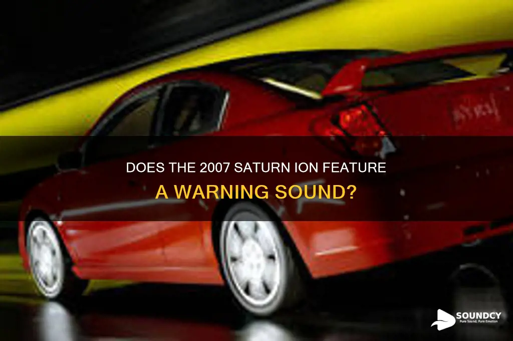 does a 2007 saturn ion have a warning sound