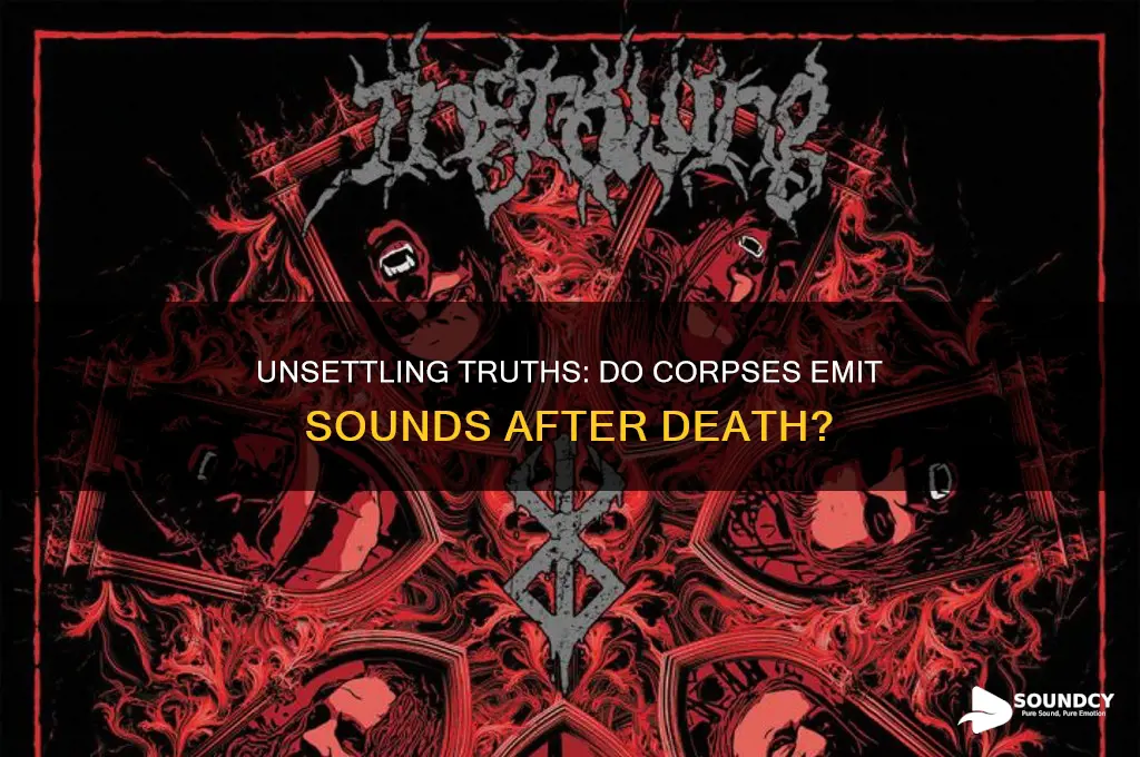 does a corpse make sounds
