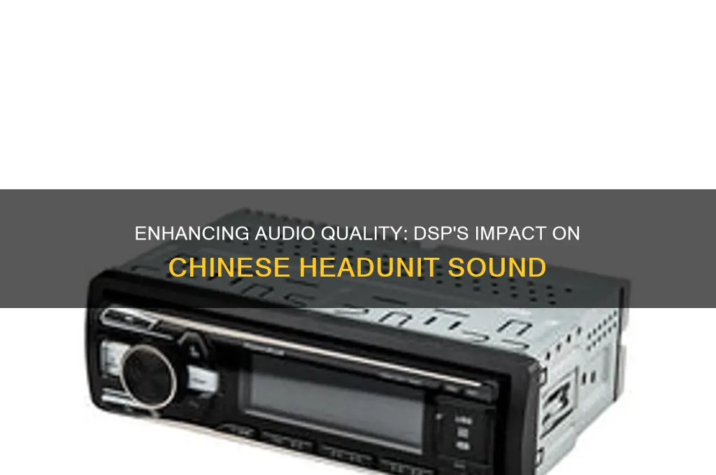 does a dsp help improve sound from chinese headunit