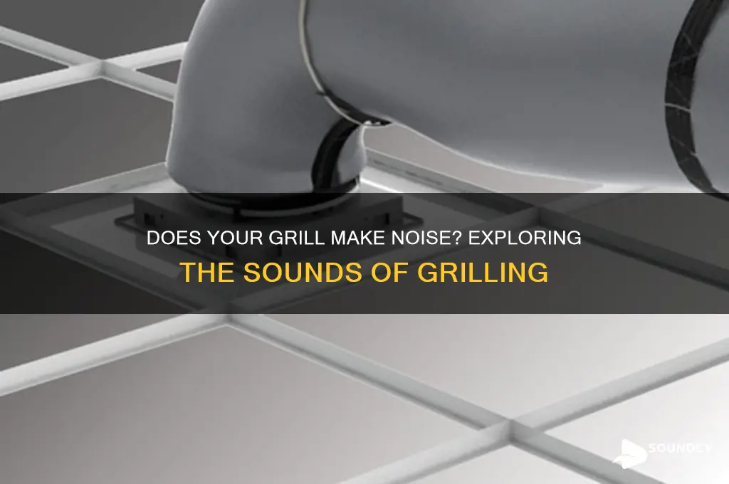 does a grill make sound