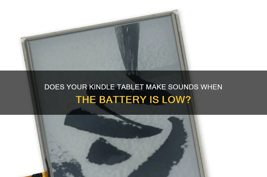 does a kindle tablet make sounds when low battery
