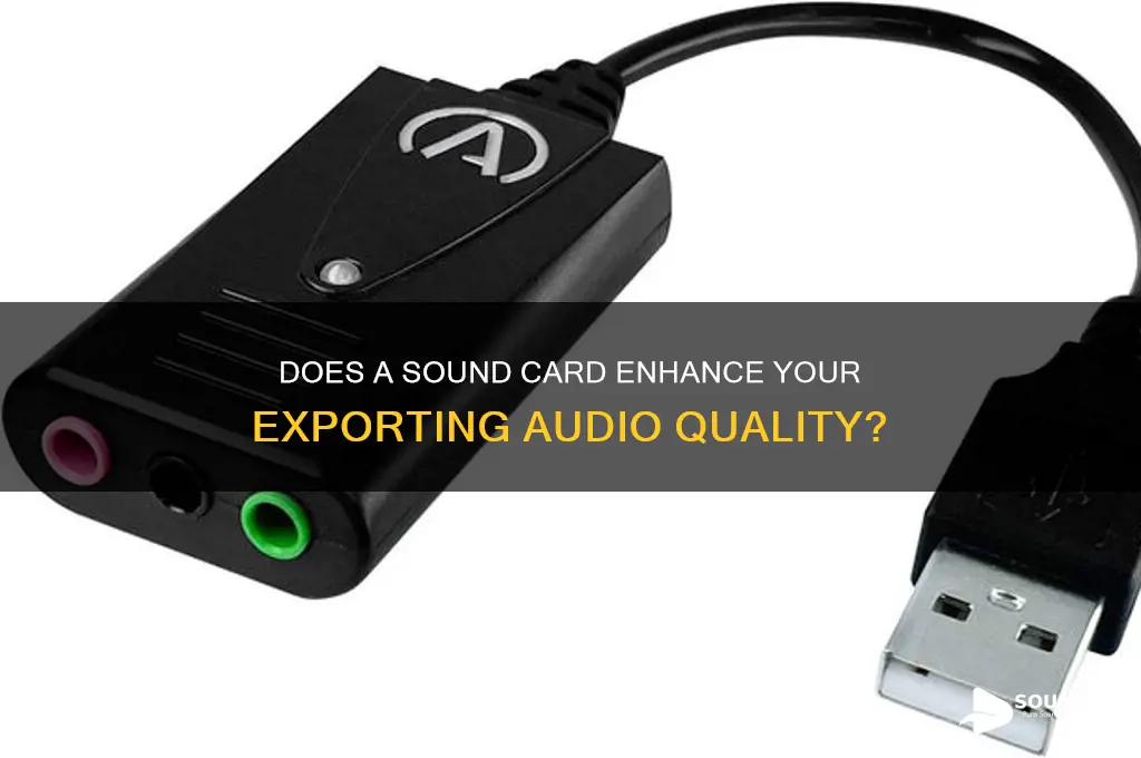 does a sound card hwlp with your exporting quality