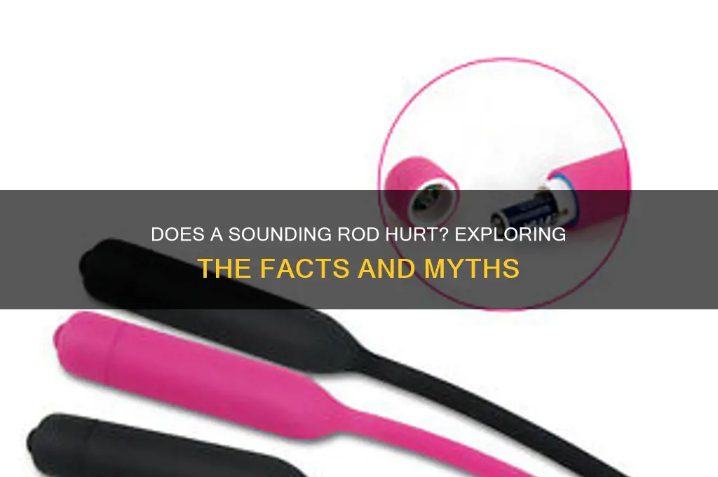 does a sounding rod hurt