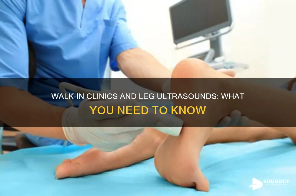 does a walk in clinic offer leg ultra sound