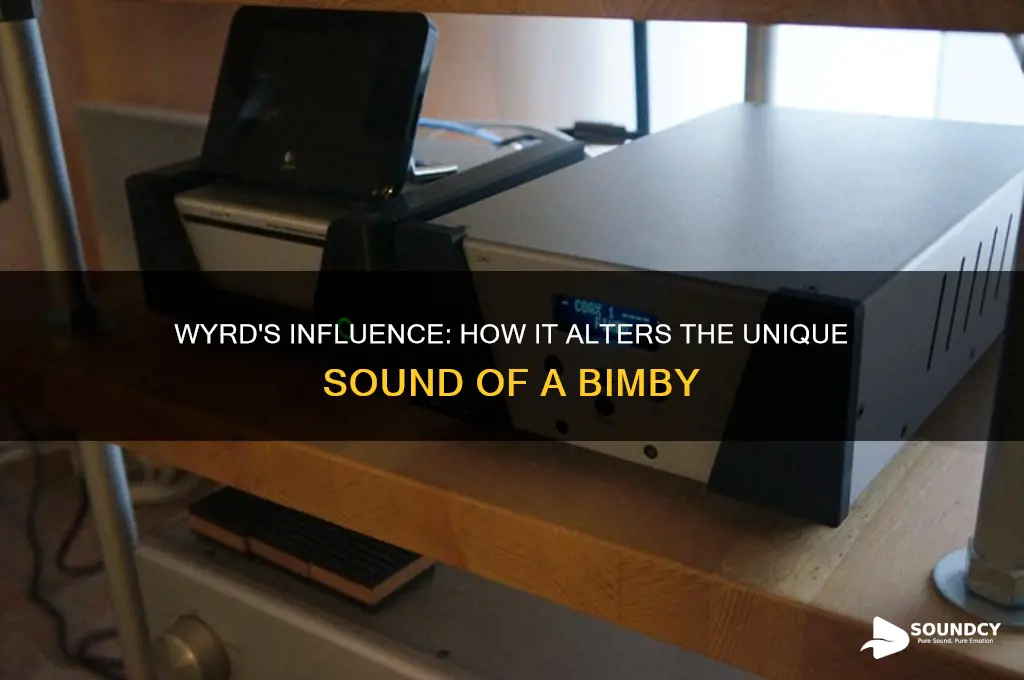 does a wyrd affect the sound of a bimby
