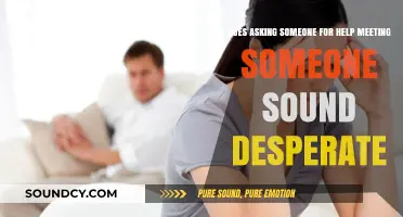 Is Asking for Help to Meet Someone a Sign of Desperation?