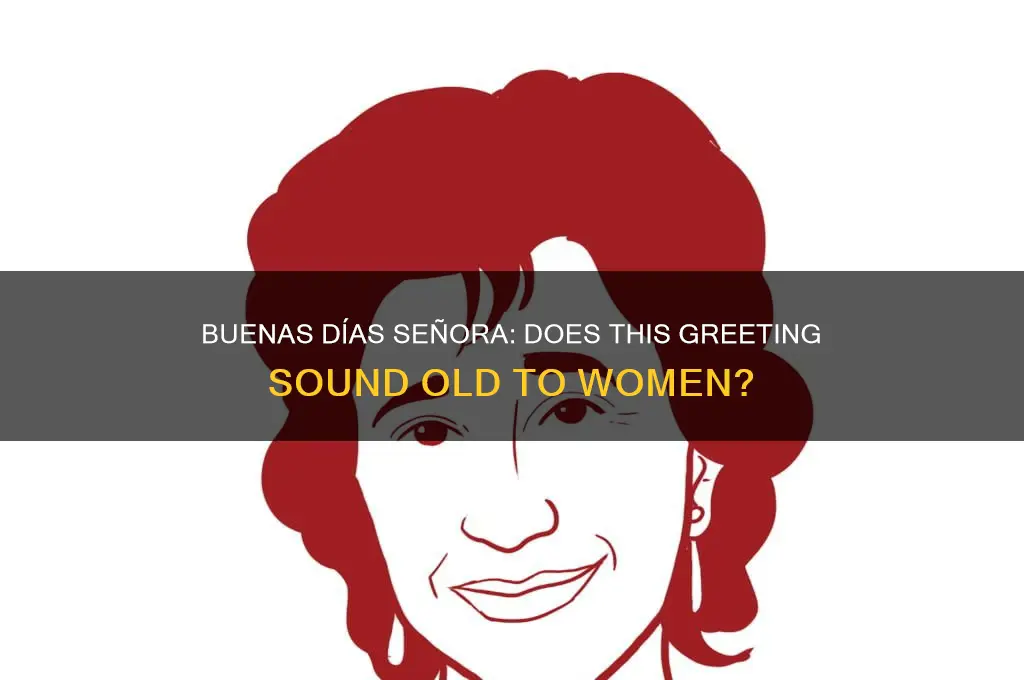 does buenas dias senora sound old to a woman