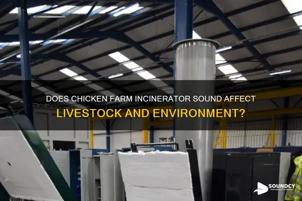 does chicken farm incernerator sound