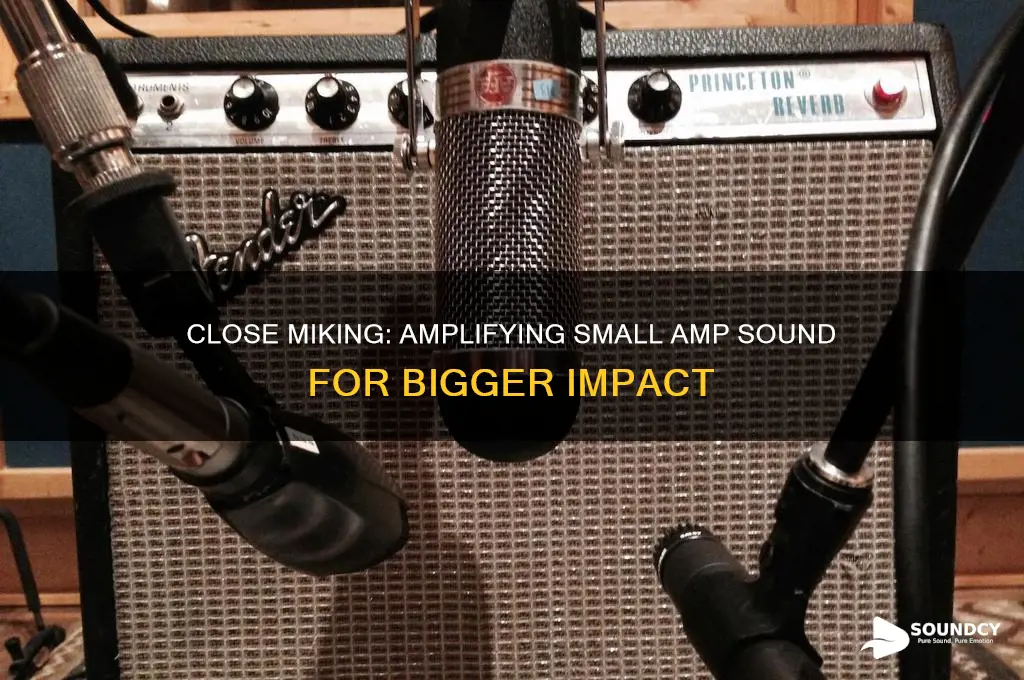 does close miking make a small amp sound bigger