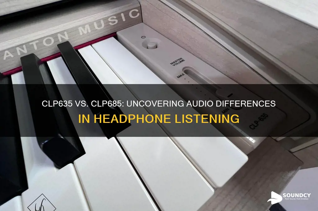 does clp635 and clp685 sound the same in headphones