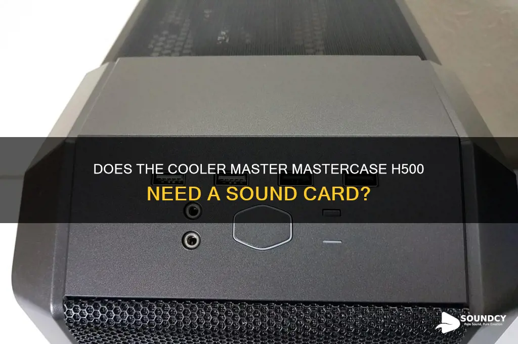 does cooler master mastercase h500 require a sound card
