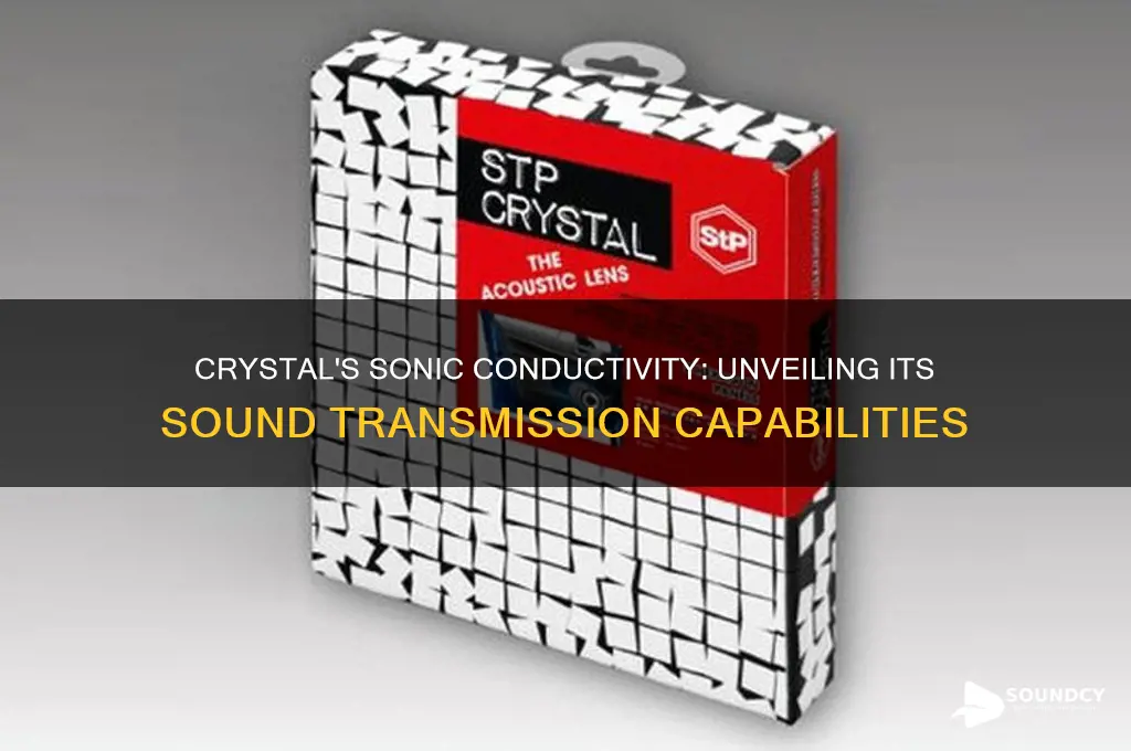 does crystal conduct sound well