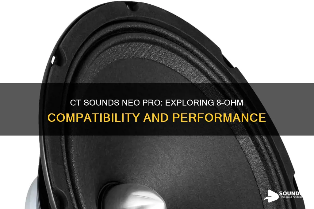 does ct sounds neo pro come in 8 ohms