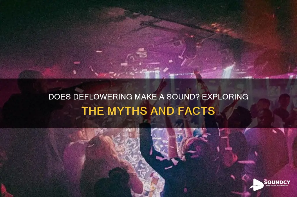 does deflowering make a sound