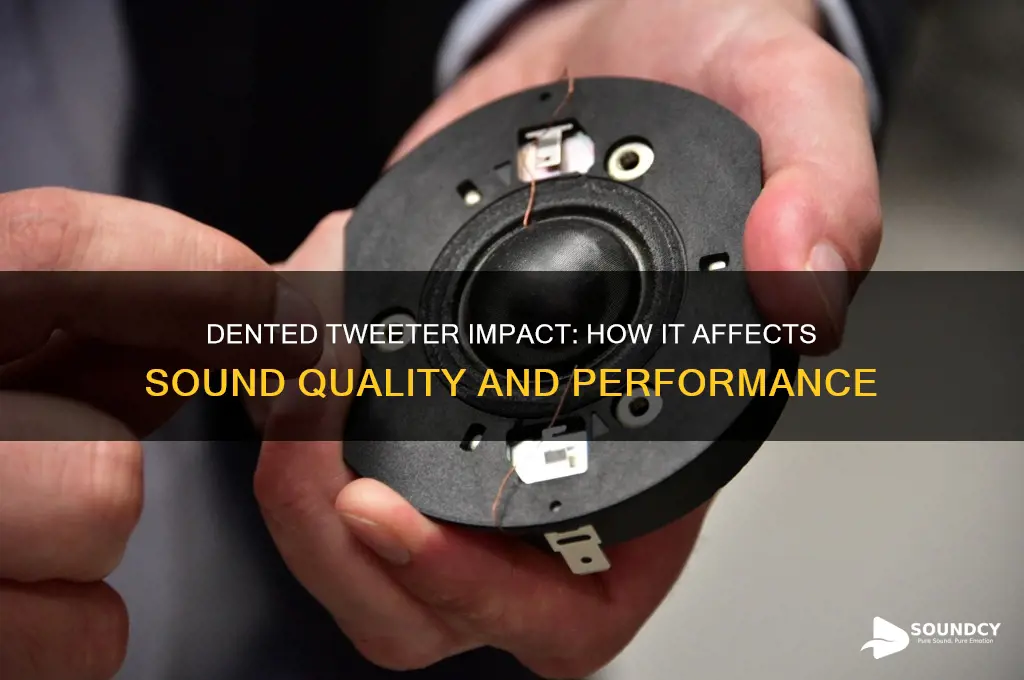 does dented tweeter affect sound