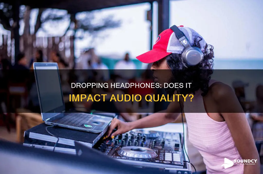 does dropping headphones affect sound quality