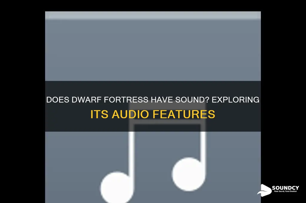 does dwarf fortress have sound