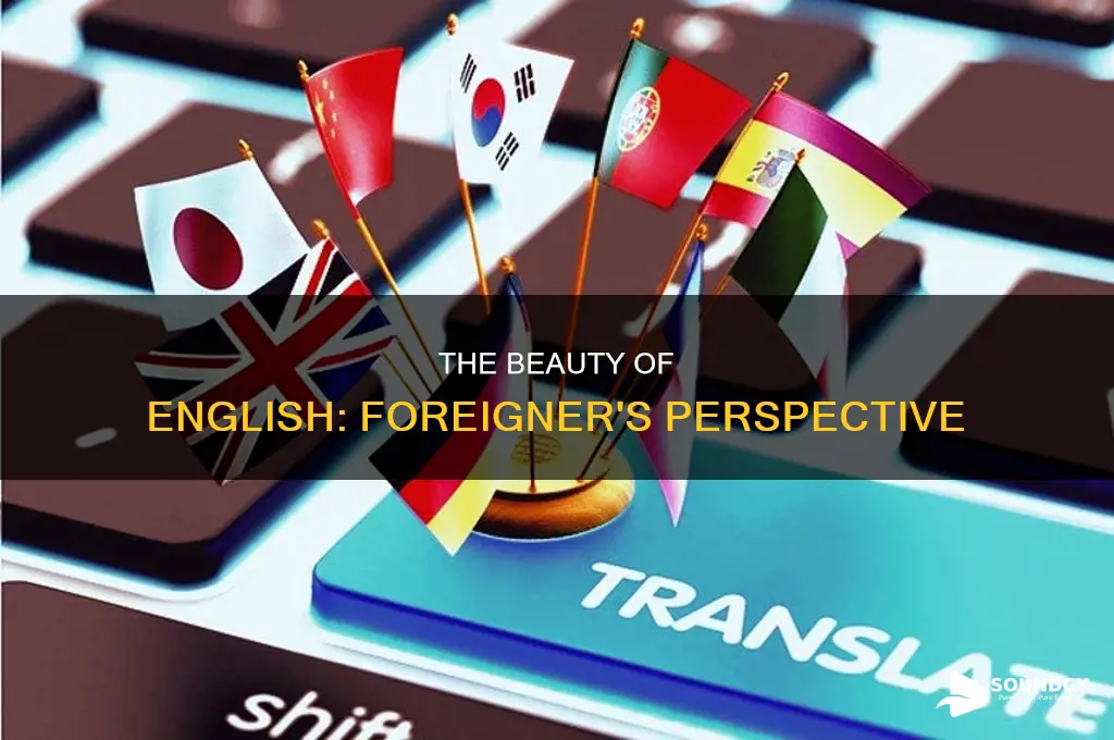 does english sound beautiful to foreigners