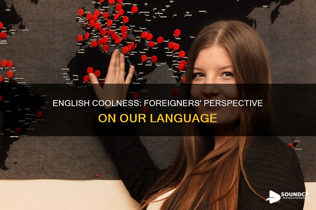 does english sound cool to foreigners