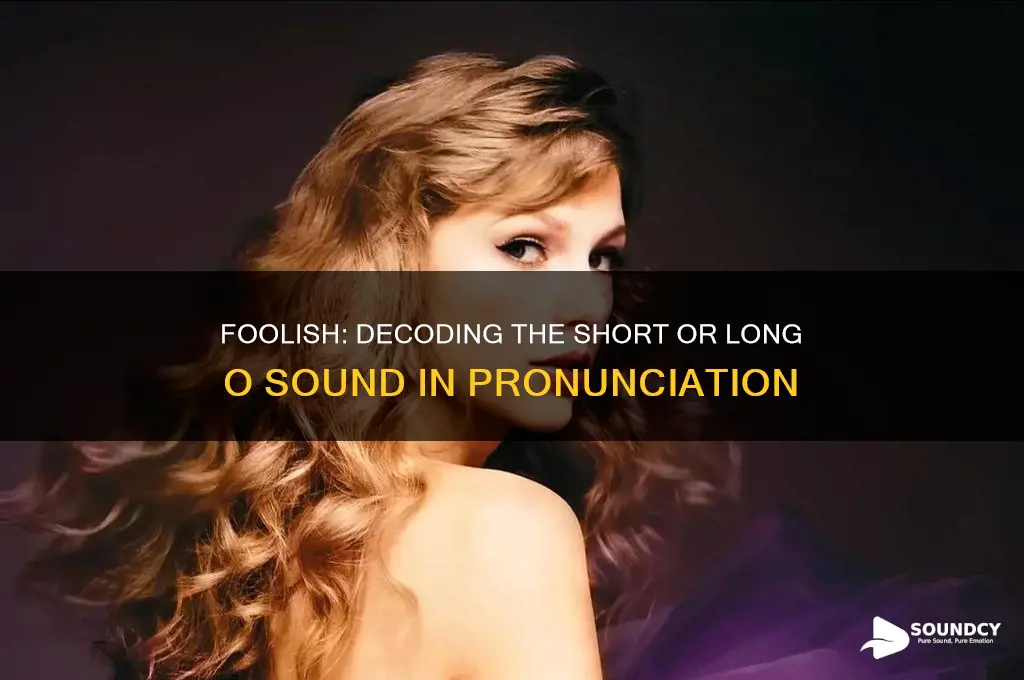 does foolish have a short or long o sound
