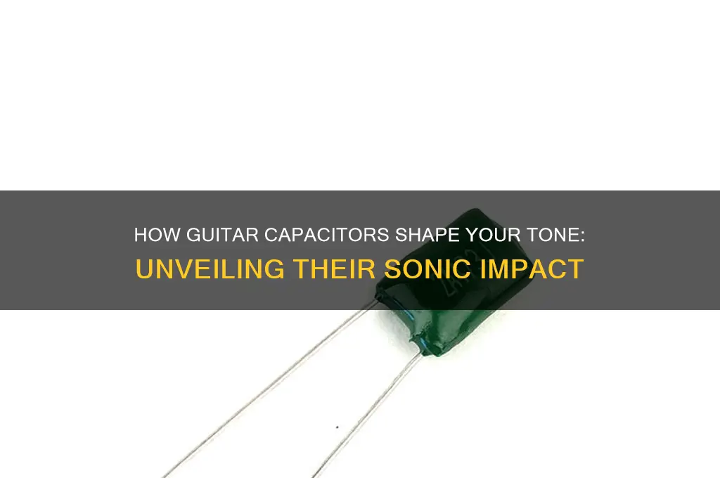 does guitar capacitor affect sound