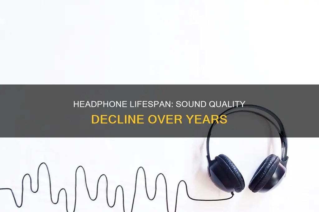does headphone sound degrade over time
