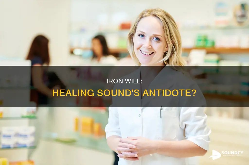 does iron will reduce healing sound