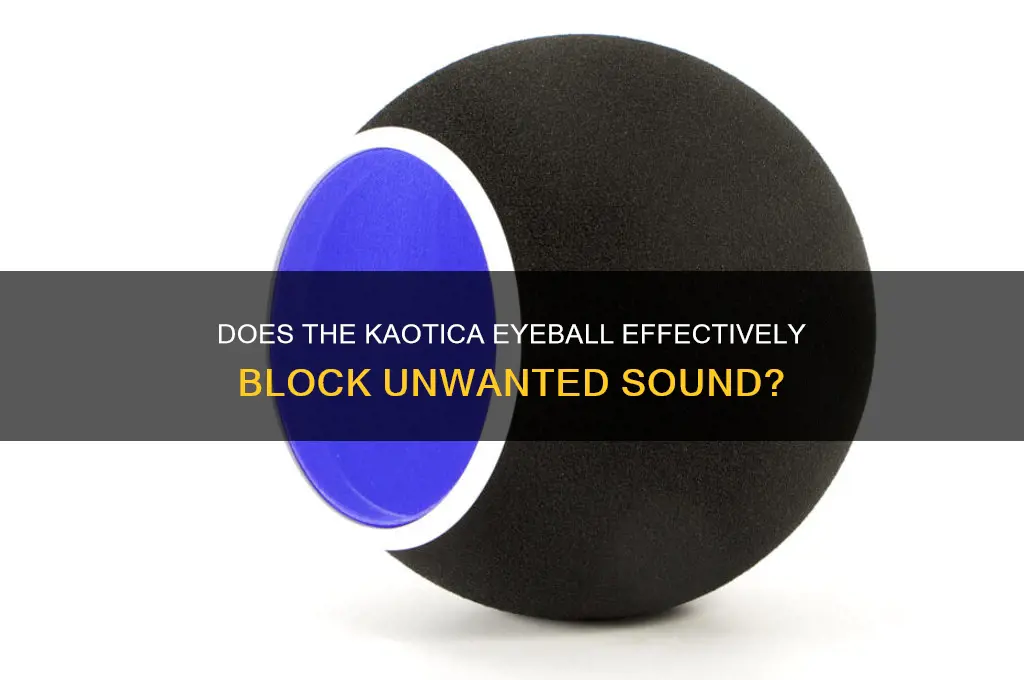 does kaotica eyeball sound block