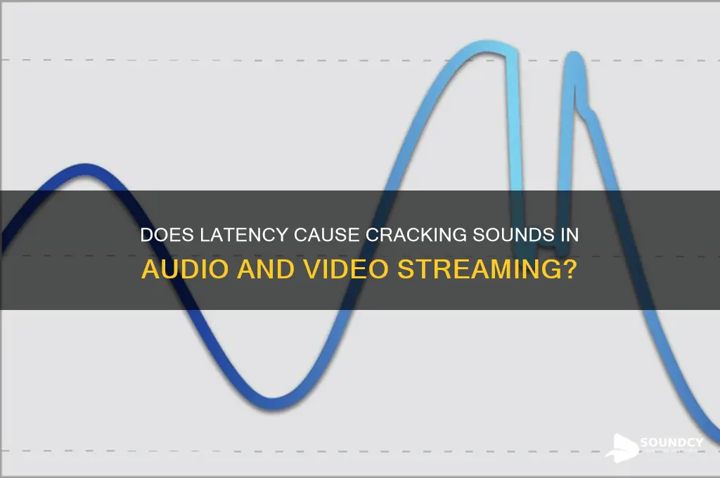 does latency make cracking sound