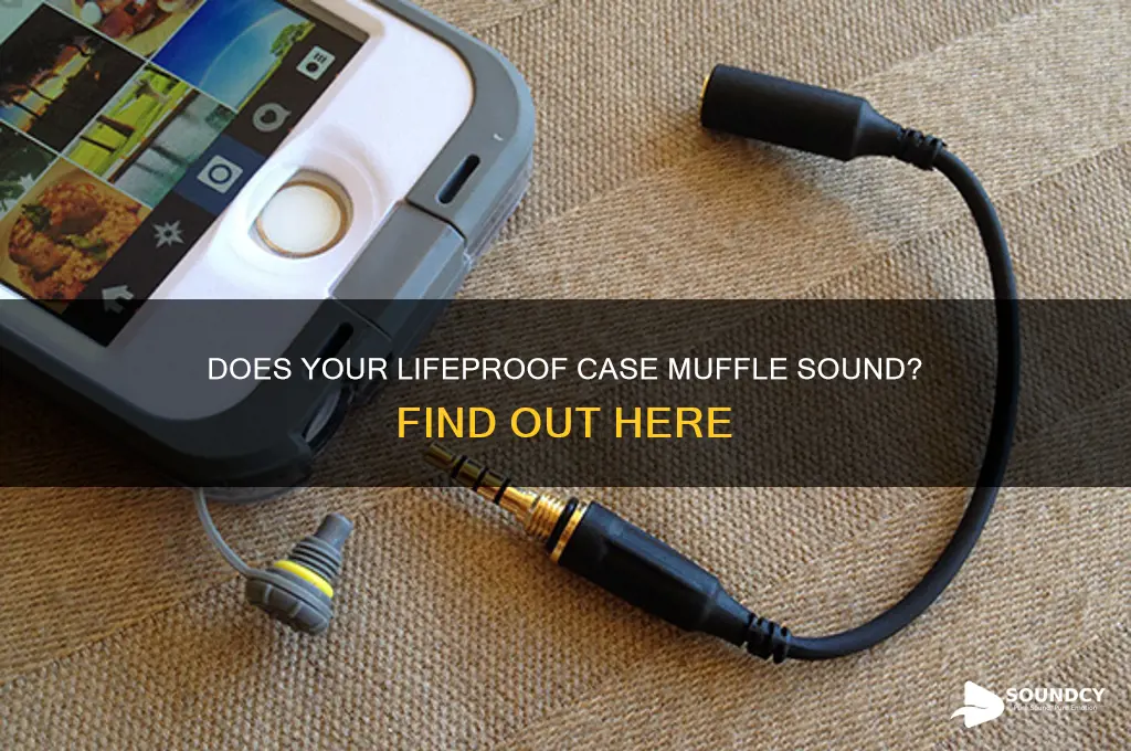 does lifeproof case muffled sound