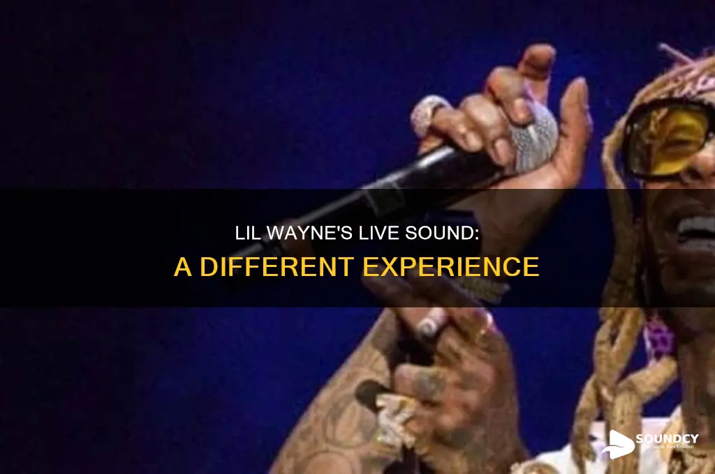 does lil wayne sound differennt live
