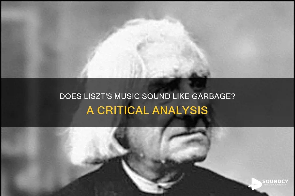 does liszt sound like garbage