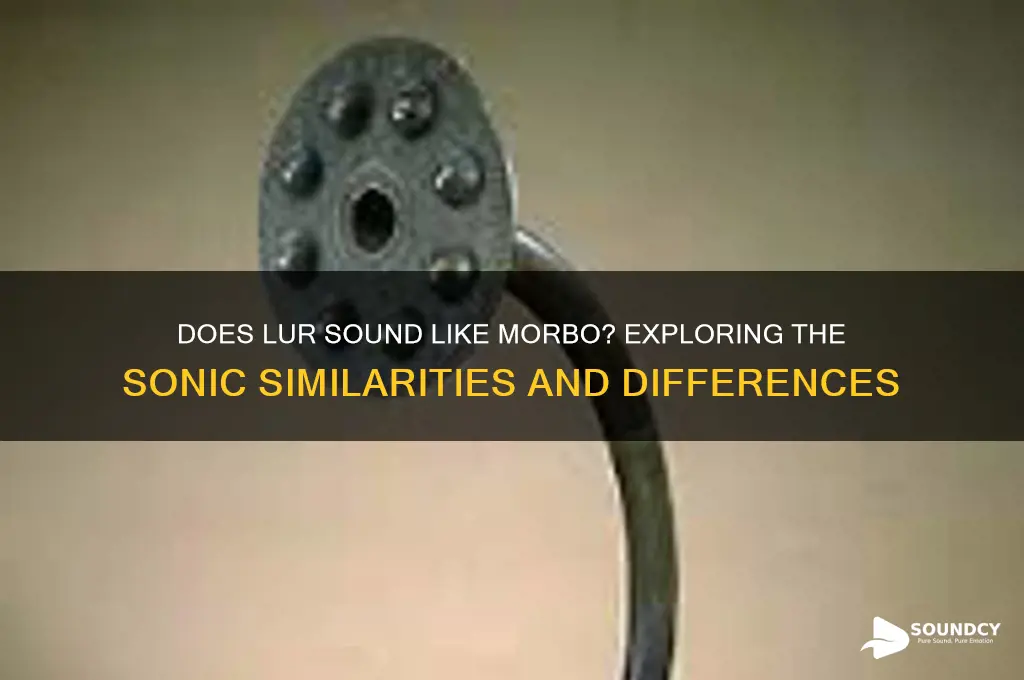 does lur sound like morbo