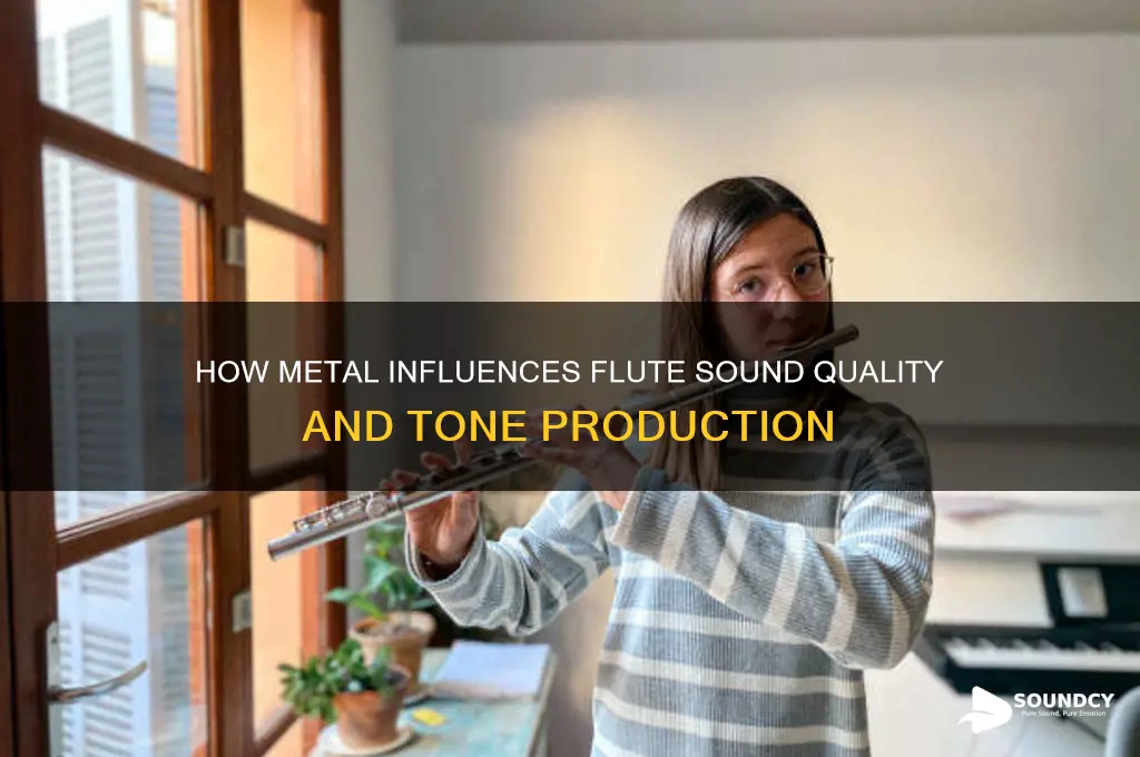 does metal afect flute sound
