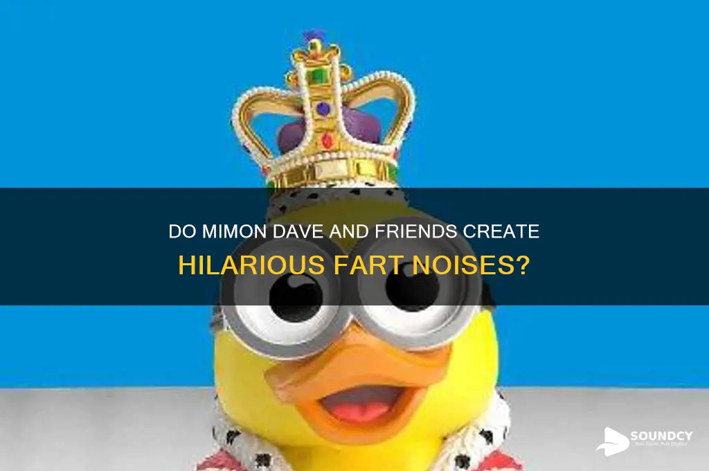 does mimon dave and the others make fart sounds