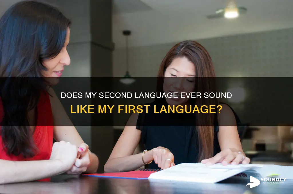 does my second language ever sound like my first
