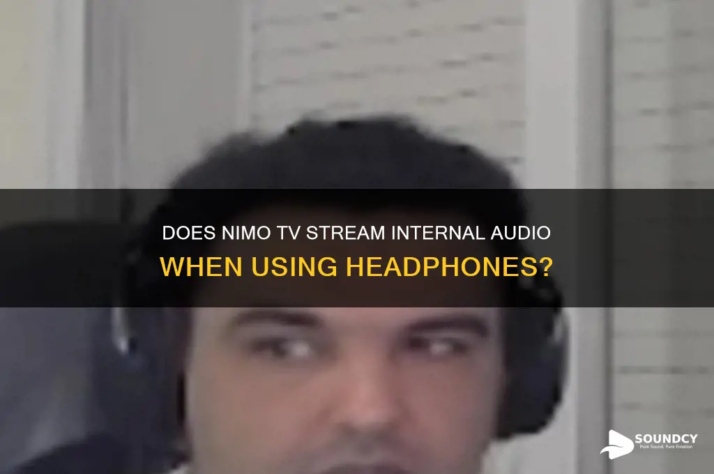 does nimo tv stream internal sounds with headphone in
