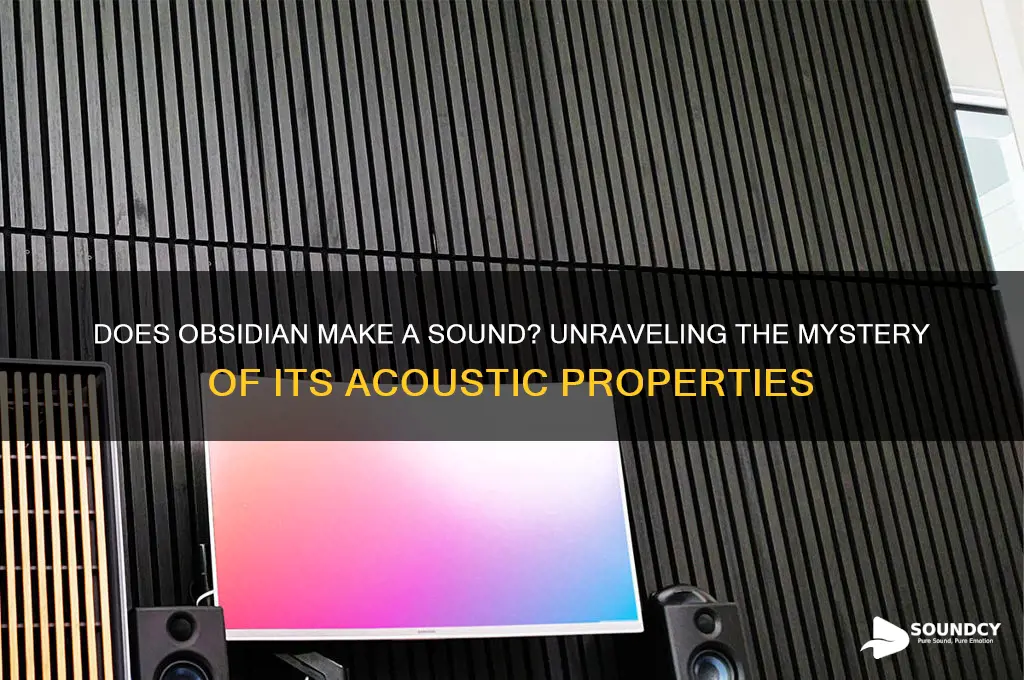 does obsidian make a sound