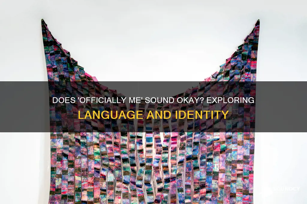 does officially me sound okar