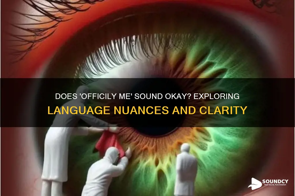 does officily me sound okar