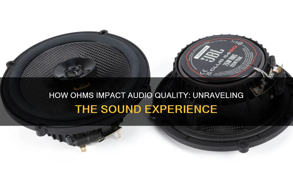 does ohms affect sound quality