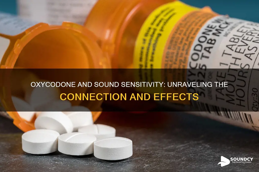 does oxycodone cause sound sensitivity