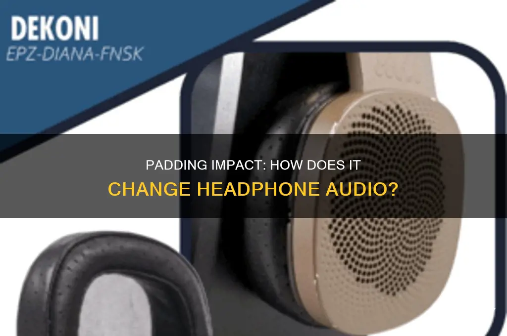 does padding on headphones affect sound
