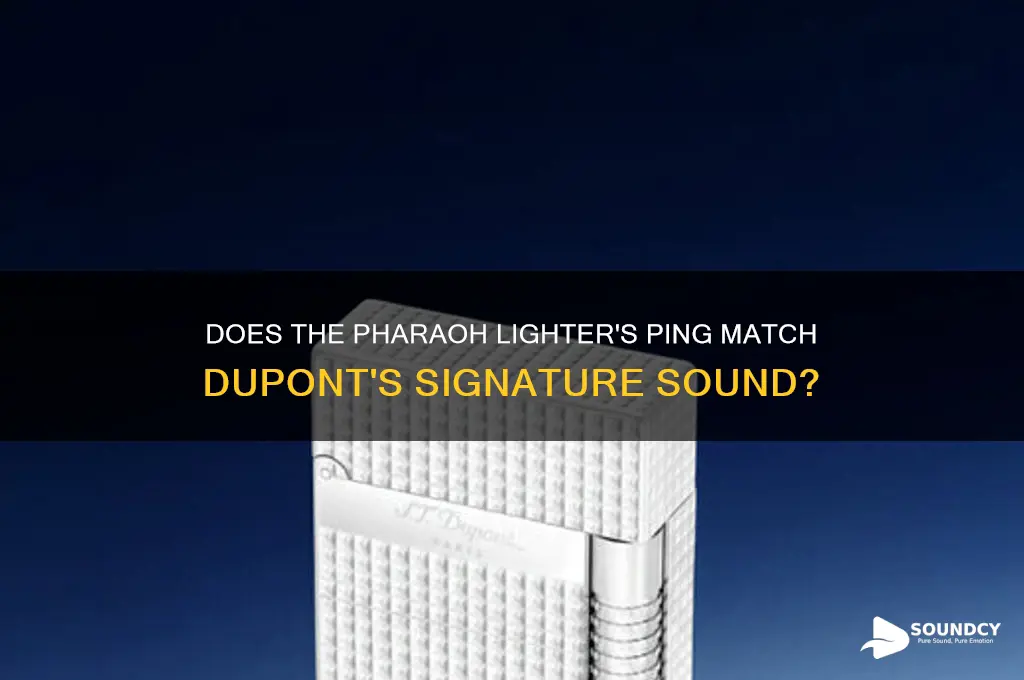 does pharaoh lighter sound ping like other dupont lighters