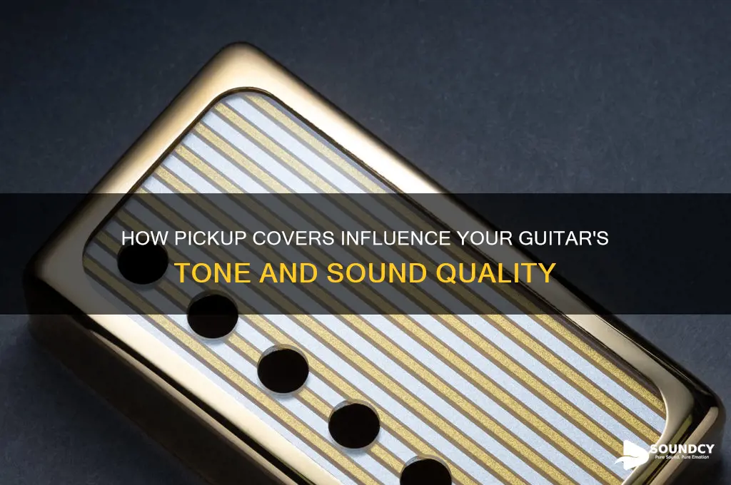 does pickup covers affect sound